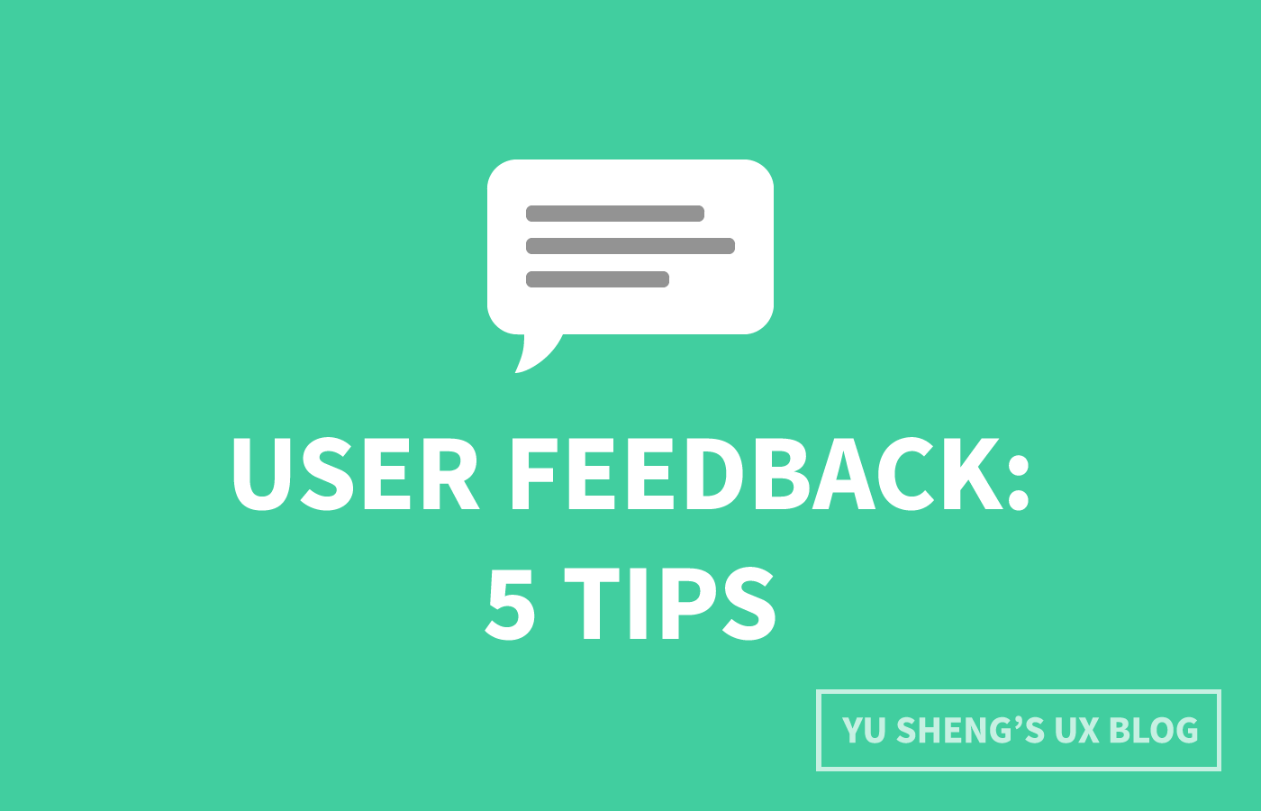 5 tips to get the most out of user feedback